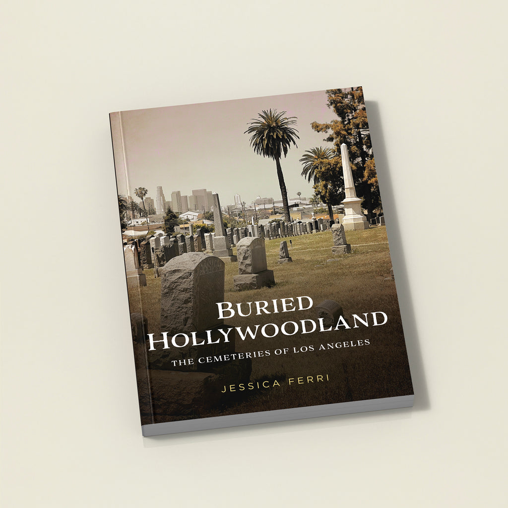 Buried Hollywoodland: The Cemeteries of Los Angeles
