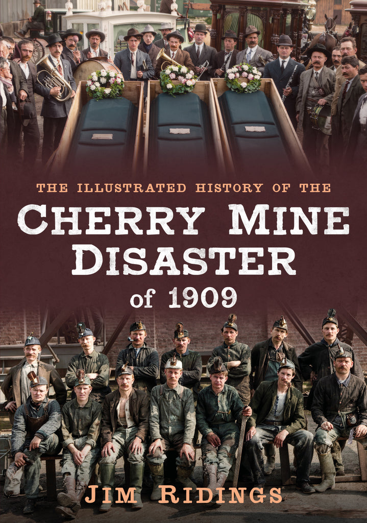 Cover of the book 'The Illustrated History of the Cherry Mine Disaster of 1909' by Jim Ridings, featuring a black and white photograph of a group of men inside a coal mine.