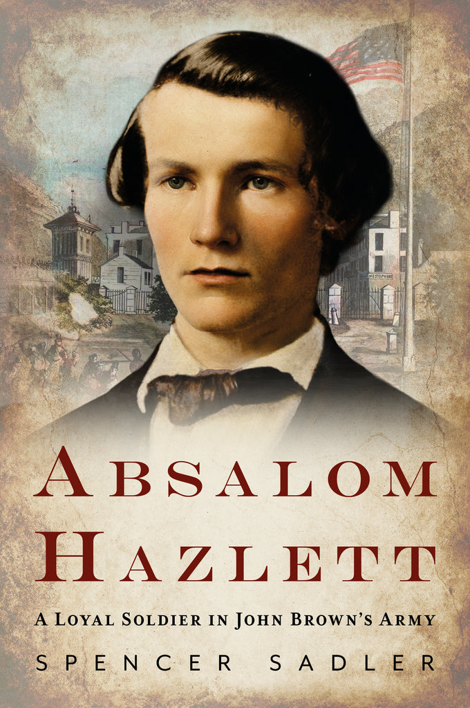 Absalom Hazlett: A Loyal Soldier in John Brown’s Army