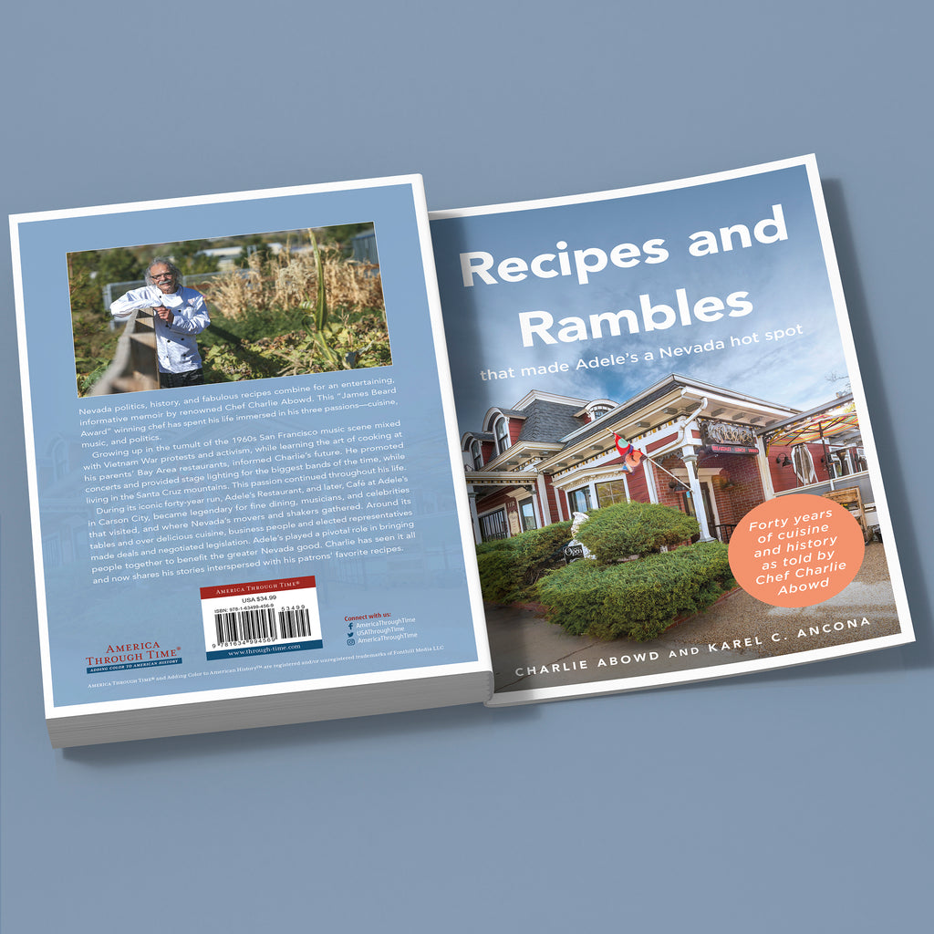 Recipes And Rambles That Made Adele's A Nevada Hot Spot: Forty Years Of Cuisine And History As Told By Chef Charlie Abowd