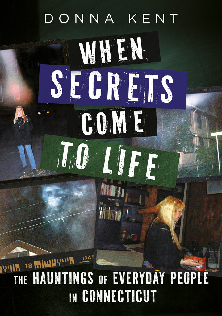 "When Secrets Come to Life: The Hauntings of Everyday People in Connecticut" by Donna Kent is available to pre-order from America Through Time®