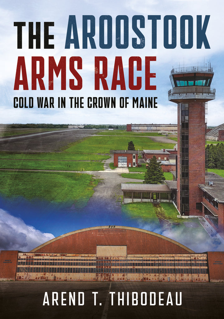 The Aroostook Arms Race: Cold War in the Crown of Maine