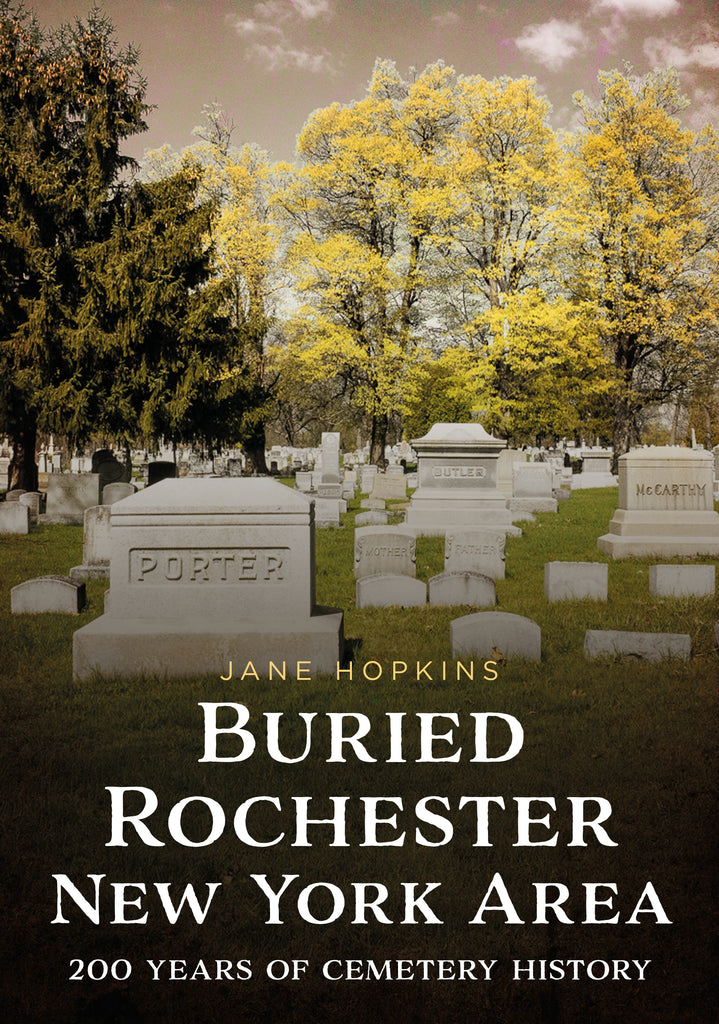 Buried Rochester, New York Area: 200 Years of Cemetery History