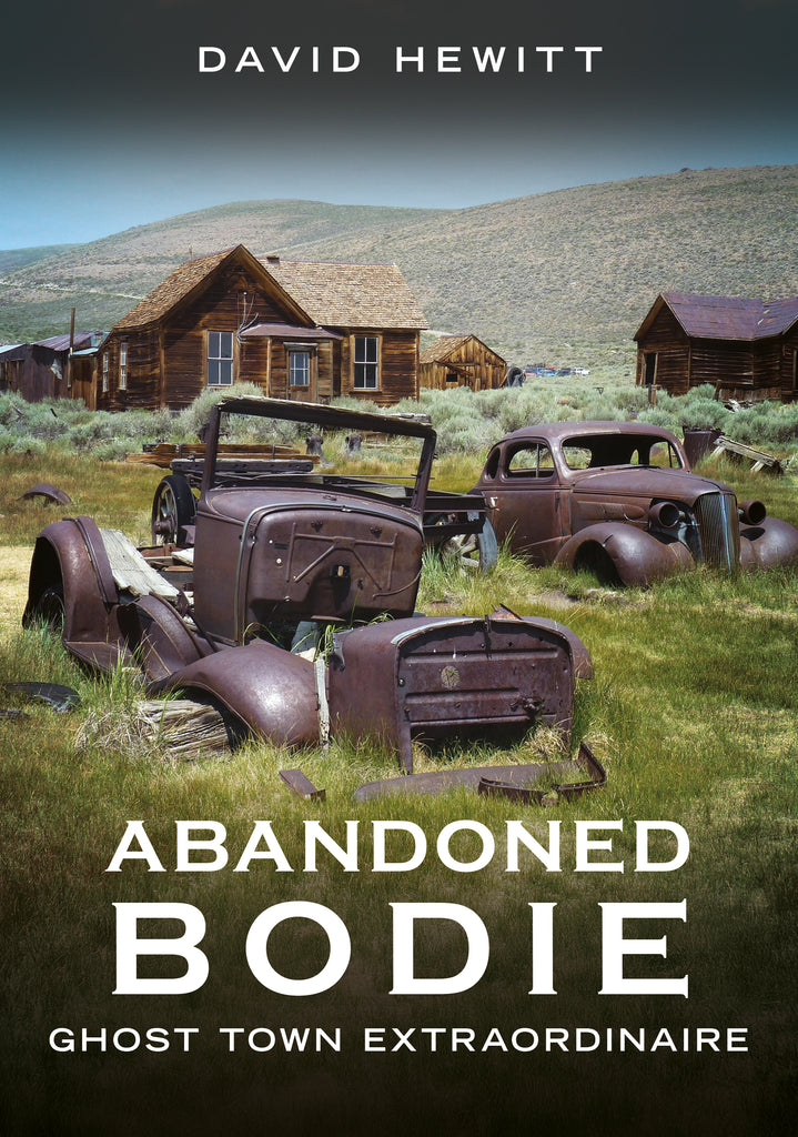 "Abandoned Bodie: Ghost Town Extraordinaire" - is available now from America Through Time