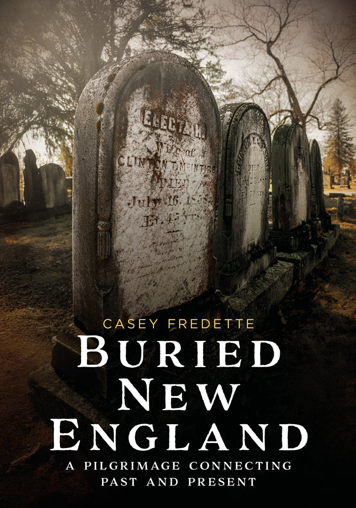Buried New England: A Pilgrimage Connecting Past and Present is available from America Through Time - Sutton Publishing Inc