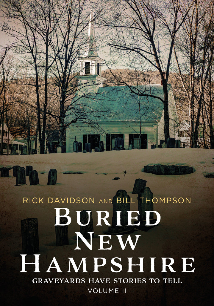 "Buried New Hampshire: Graveyards Have Stories to Tell, Volume II" by Rick Davidson and Bill Thompson is published by America Through Time - Sutton Publishing.
