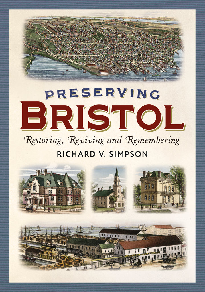 Preserving Bristol: Restoring, Reviving and Remembering (paperback) by Richard V. Simpson is published by America Through Time, an imprint of Sutton Publishing Inc.