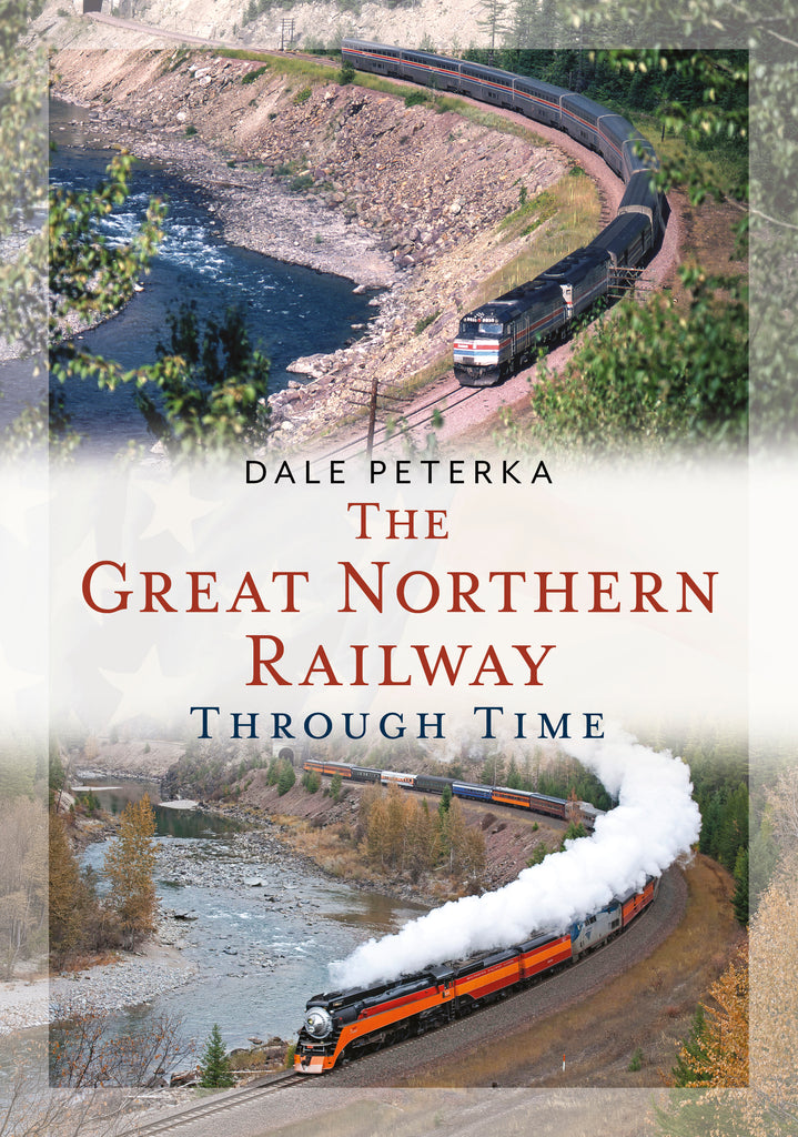 Book cover for 'The Great Northern Railway Through Time' by Dale Peterka, featuring two vintage trains on curved tracks beside a river, with a white central title band.