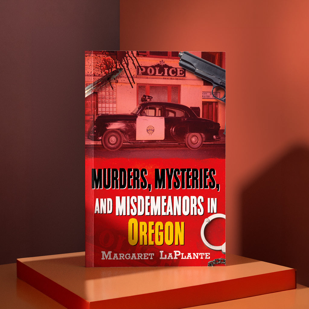 Book titled 'Murders, Mysteries, and Misdeemeanors in Oregon' by Margaret LaPlante with a vintage police car and gun on the cover.