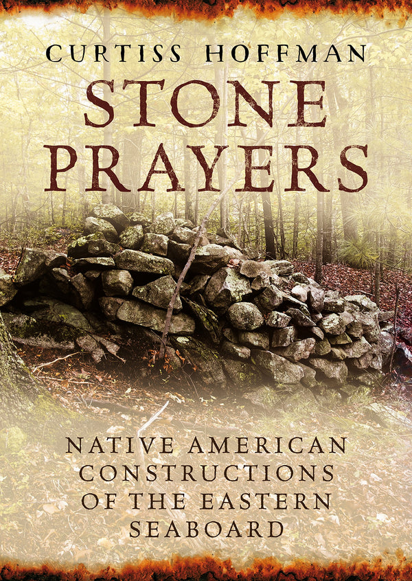 Stone Prayers: Native American Constructions of the Eastern Seaboard