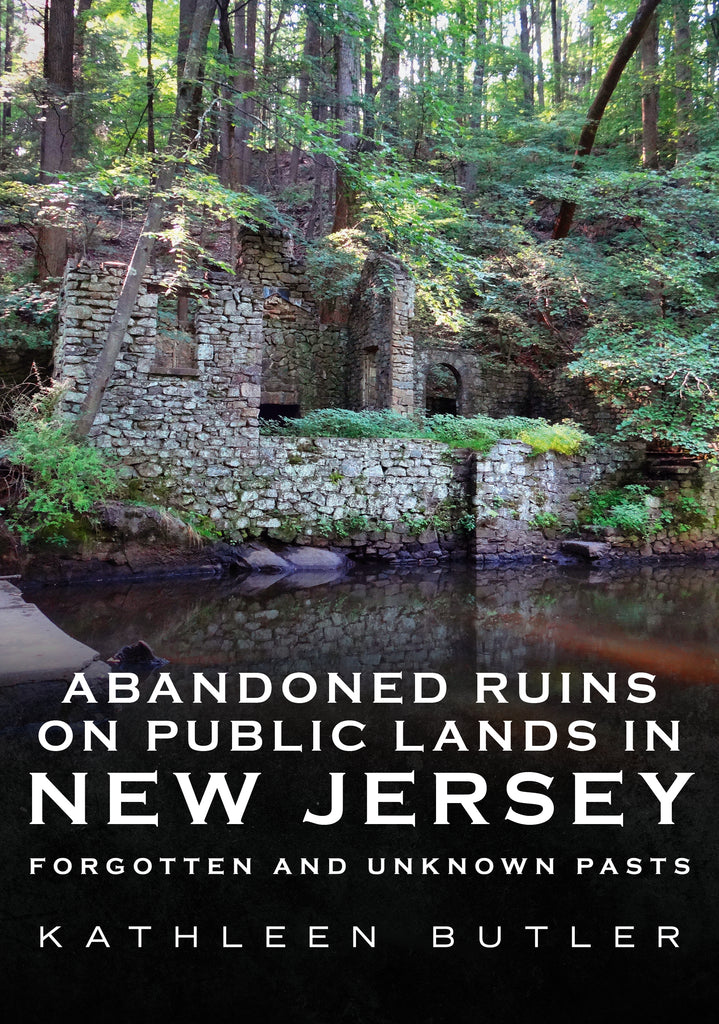 Abandoned Ruins on Public Lands in New Jersey: Forgotten and Unknown Pasts