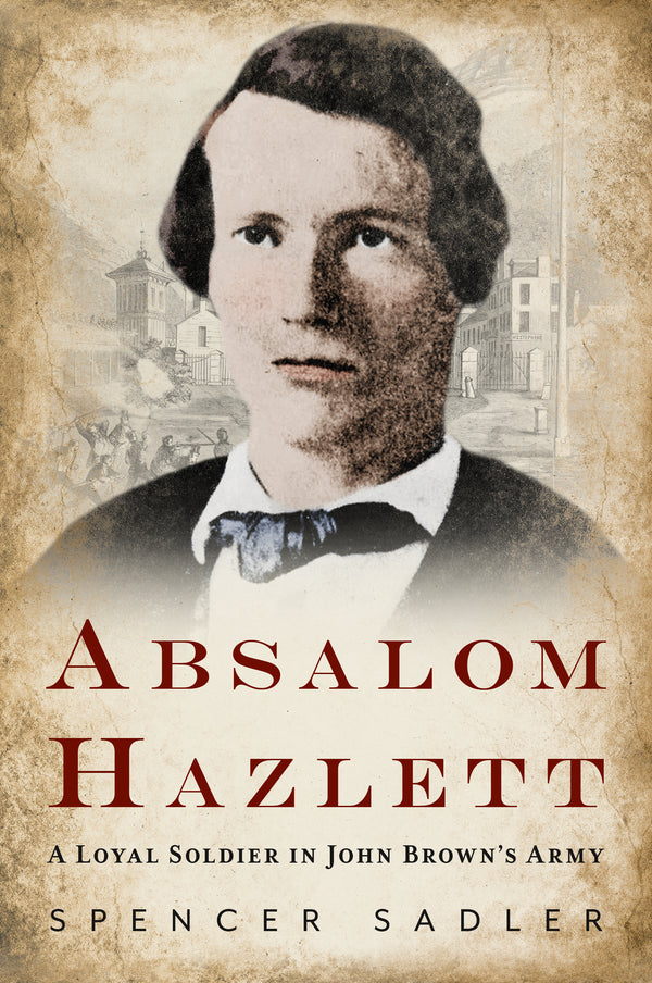Absalom Hazlett: A Loyal Soldier in John Brown’s Army