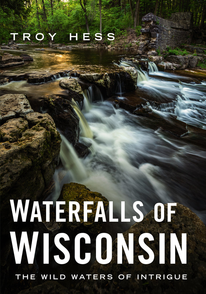 Waterfalls of Wisconsin: The Wild Waters of Intrigue