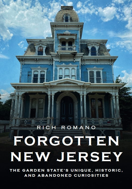 Forgotten New Jersey: The Garden State's Unique, Historic, and