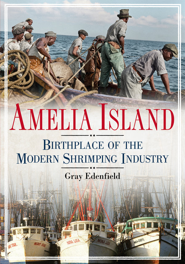 Book cover of 'Amelia Island: Birthplace of the Modern Shrimping Industry' with a scene of people on boats.