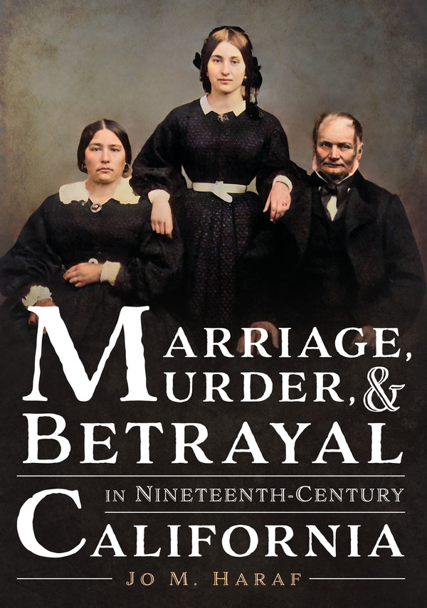 Marriage, Murder, and Betrayal in Nineteenth-Century California