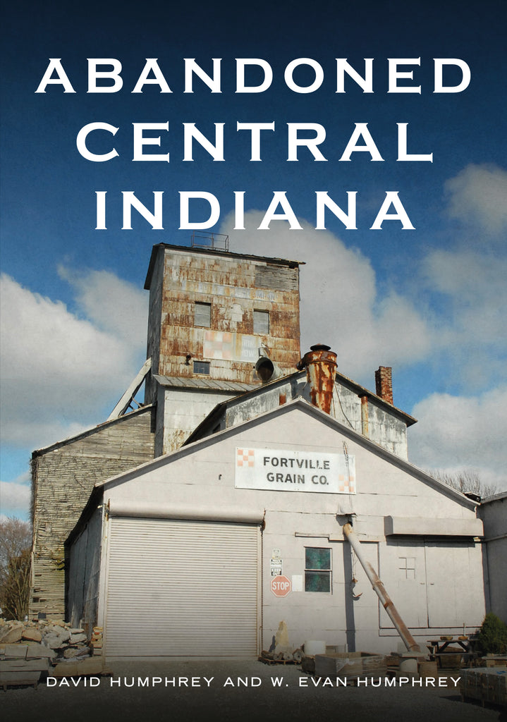 Abandoned Central Indiana: Hidden Treasures And Unwonted Sites