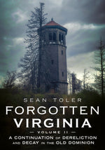 "Forgotten Virginia Volume II: A Continuation of Dereliction and Decay in the Old Dominion" by Sean Toler is published by America Through Time.