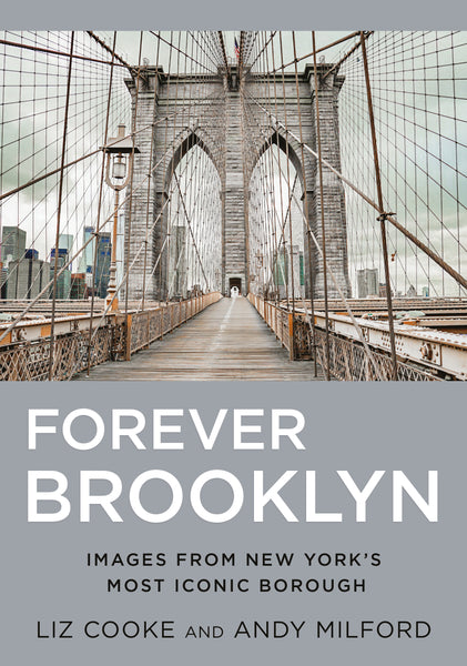 "Forever Brooklyn: Images From New York’s Most Iconic Borough" by Liz Cooke and Andy Milford is published by America Through Time - Sutton Publishing Inc.