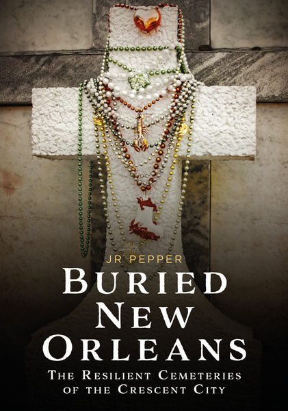 Book cover of 'Buried New Orleans' by J.R. Pepper with a cross and beads on a stone background. Available from America Through Time - Sutton Publishing Inc.