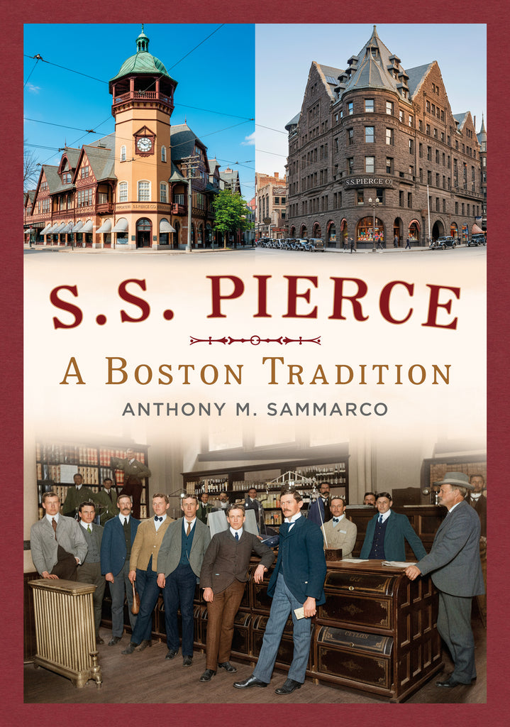 Book cover of 'S.S. Pierce: A Boston Tradition' with images of buildings and people in formal attire. Written by Anthony M. Sammarco. Published by America Through Time - an imprint of Sutton Publishing Inc.