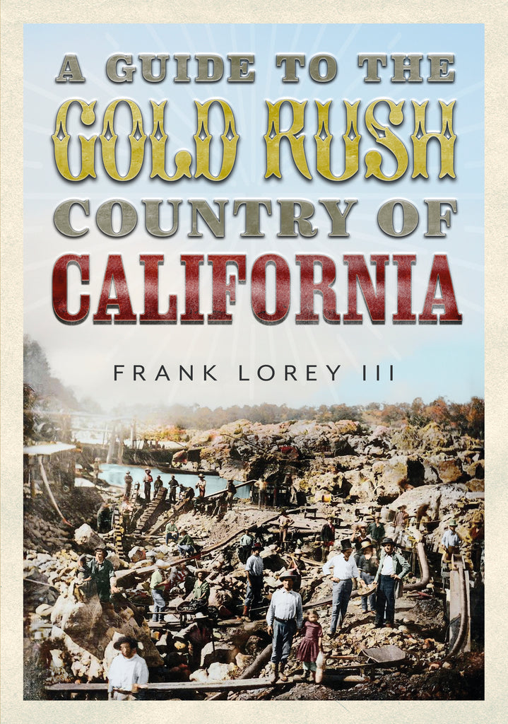 Book cover of 'A Guide to the Gold Rush Country of California' by Frank Lorey III, featuring a historical scene with people and gold mining activity.