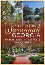 Book cover of 'Savannah, Georgia: The Hostess City's Streets and Squares' by Lexi Myers with images of a statue and fountain.