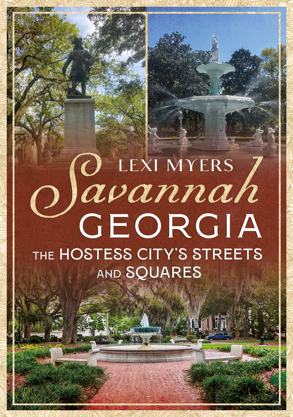 Book cover of 'Savannah, Georgia: The Hostess City's Streets and Squares' by Lexi Myers with images of a statue and fountain.