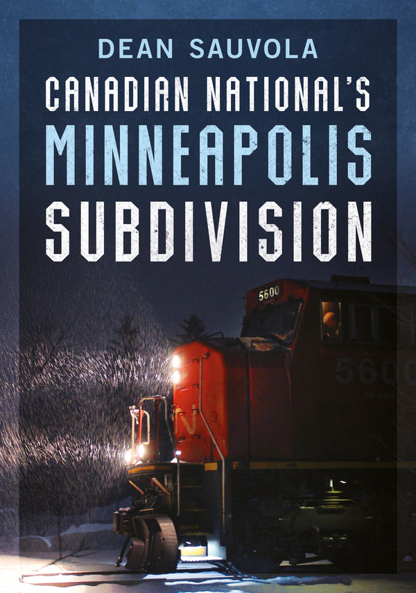 Train on a snowy night with 'Canadian National's Minneapolis Subdivision' text and Dean Sauvola's name.
