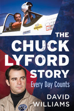 Book cover of 'The Chuck Lyford Story: Every Day Counts' by David Williams, featuring a pilot and text. Published by America Through Time - local history publisher, an imprint of Sutton Publishing Inc.