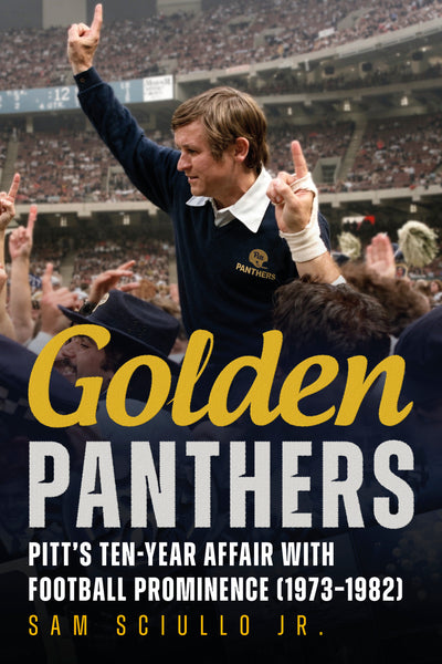 The new edition of "Golden Panthers: Pitt’s Ten-Year Affair with Football Prominence" by Sam Sciullo Jr. is published by America Through Time
