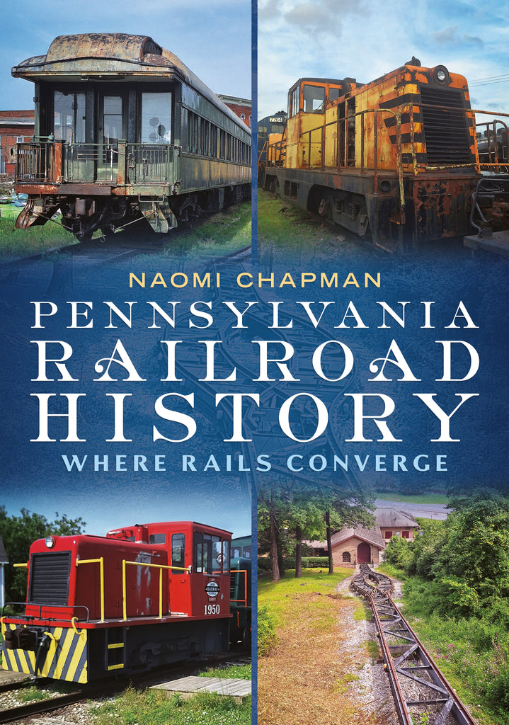 Book cover of 'Pennsylvania Railroad History: Where Rails Converge' by Naomi Chapman with images of trains and tracks.