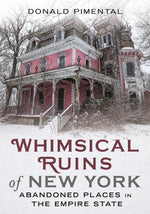 Whimsical Ruins of New York: Abandoned Places in the Empire State