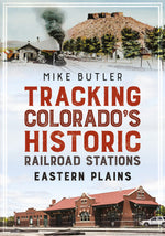 Tracking Colorado’s Historic Railroad Stations: Eastern Plains