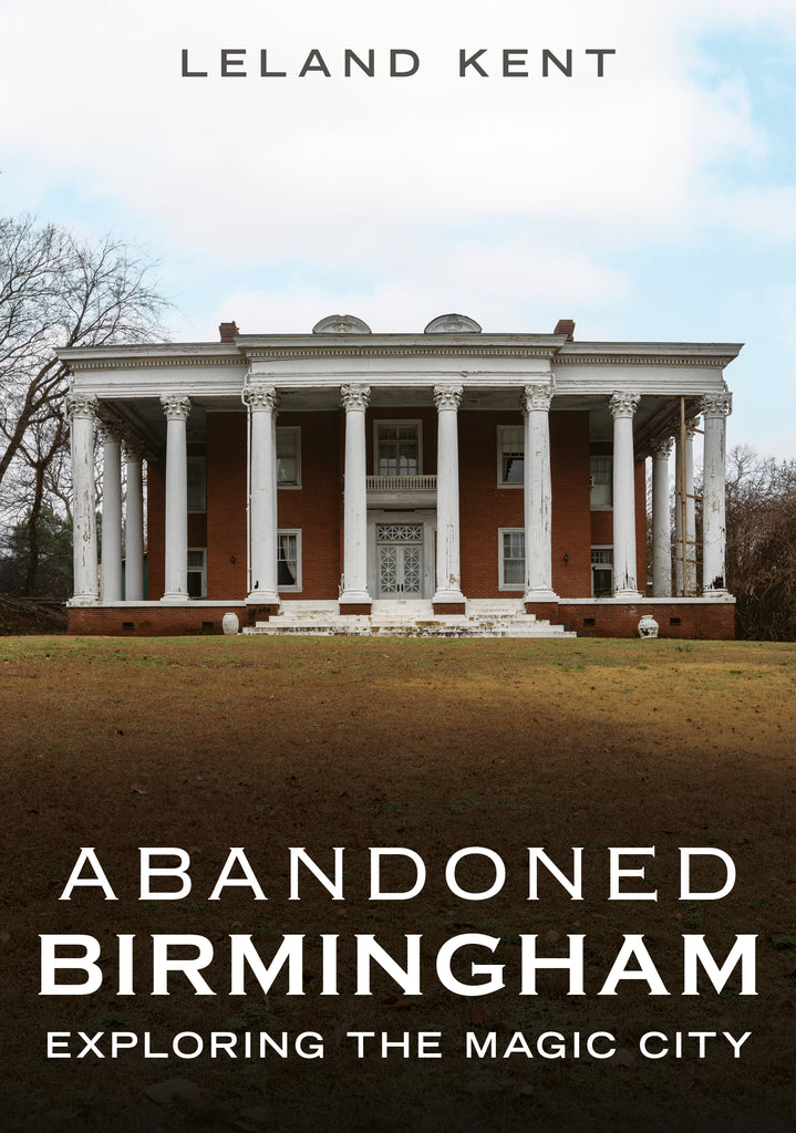 Abandoned Birmingham: Exploring the Magic City