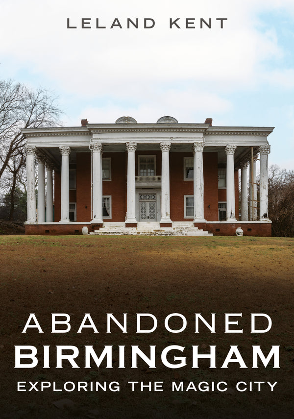 Abandoned Birmingham: Exploring the Magic City