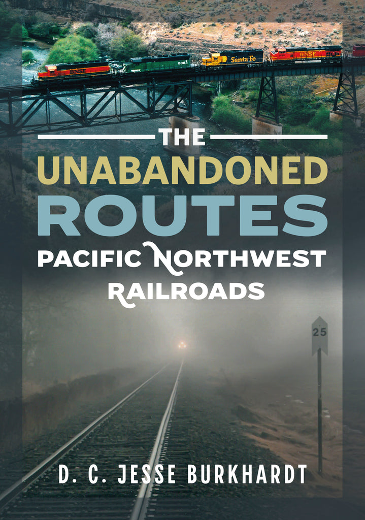 Book cover for 'The Unabandoned Routes: Pacific Northwest Railroads' by D. C.