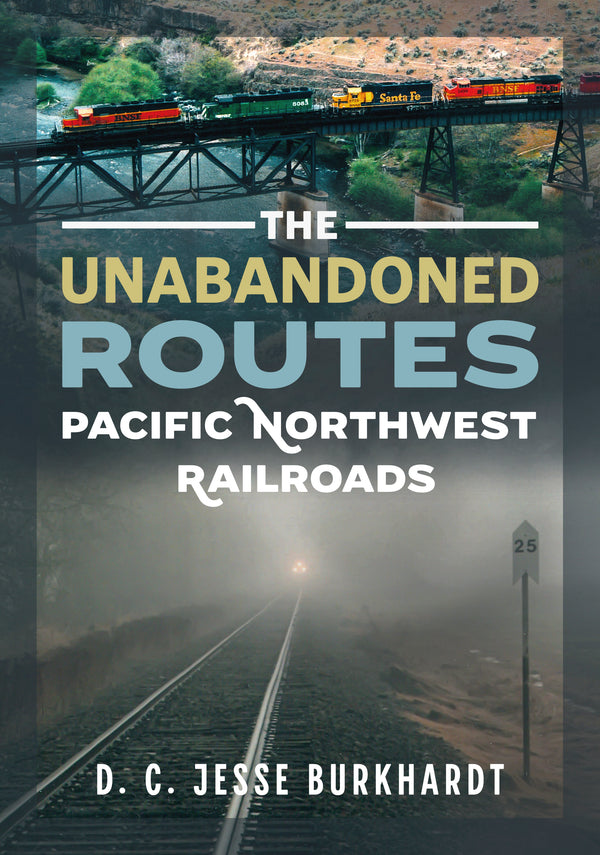 Book cover for 'The Unabandoned Routes: Pacific Northwest Railroads' by D. C.