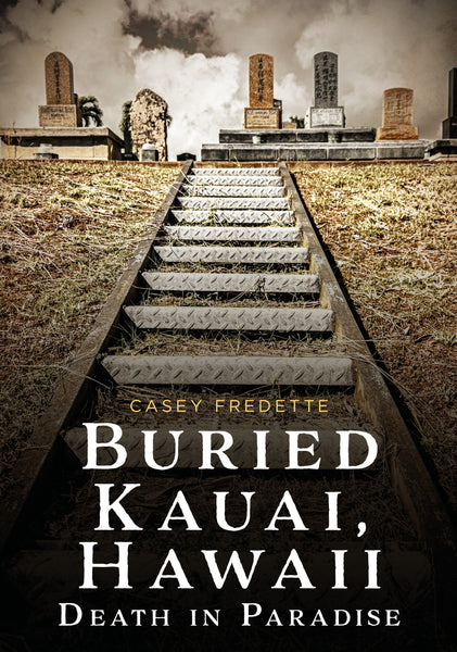 Book cover of 'Buried Kauai, Hawaii' by Casey Fredette with a cemetery scene.
