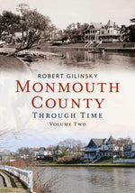 Explore Monmouth County's history in "Monmouth County Through Time, Volume 2" by Robert Gilinsky. Discover new photo archives and local stories. Order now!
