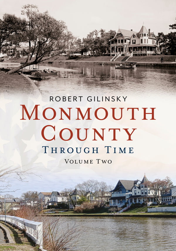 Explore Monmouth County's history in "Monmouth County Through Time, Volume 2" by Robert Gilinsky. Discover new photo archives and local stories. Order now!