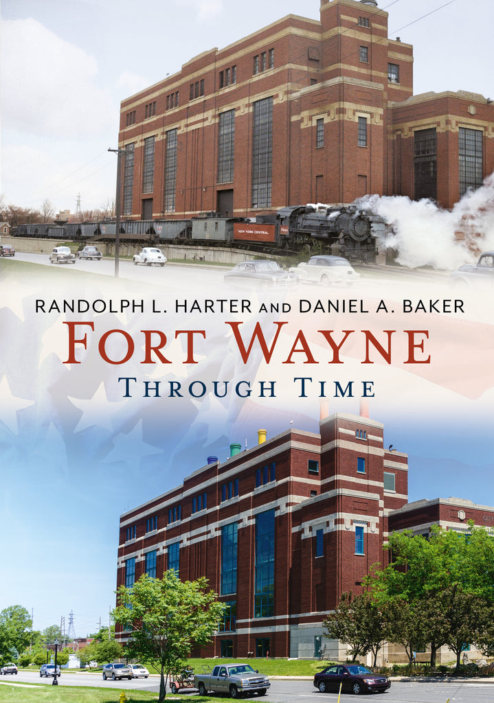 Book cover of 'Fort Wayne Through Time' with images of a train and buildings. Published by America Through Time® - an imprint of Sutton Publishing Inc.