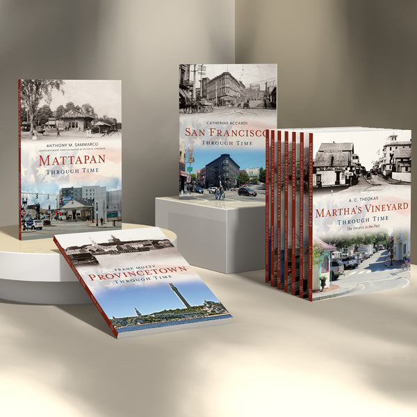 Collection of books titled 'Mattapan Through Time', 'San Francisco Through Time', and 'Provincetown Through Time' on a white surface. Published by America Through Time - an American book publishing house that specializes in local history books.