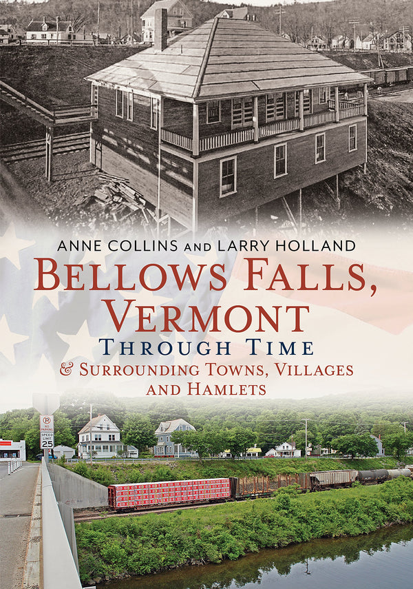 Bellows Falls, Vermont Through Time & Surrounding Towns Villages and Hamlets