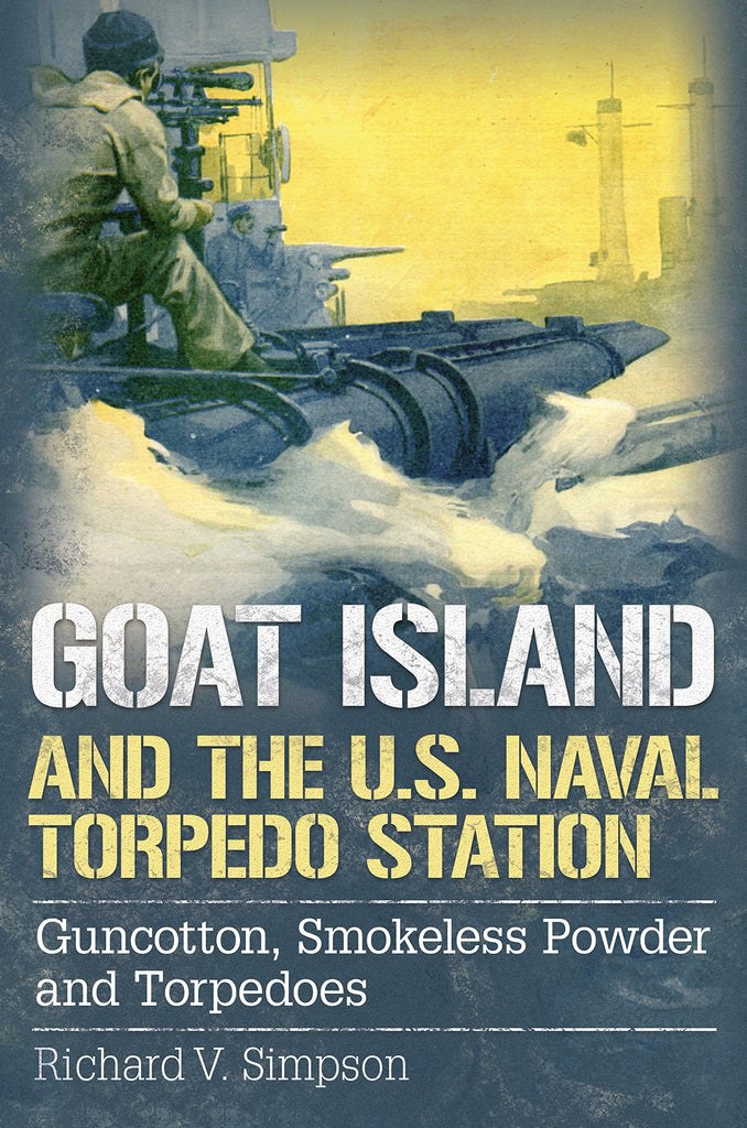 Goat Island and the U.S. Naval Torpedo Station: Guncotton, Smokeless Powder and Torpedoes