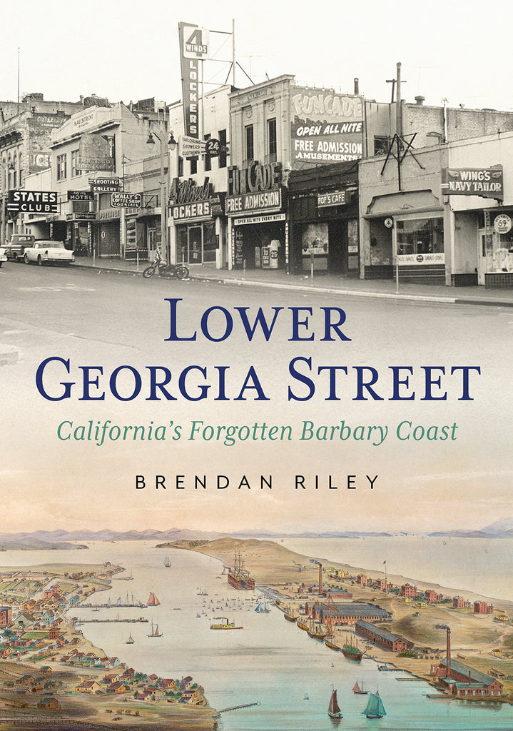 Lower Georgia Street: California's Forgotten Barbary Coast