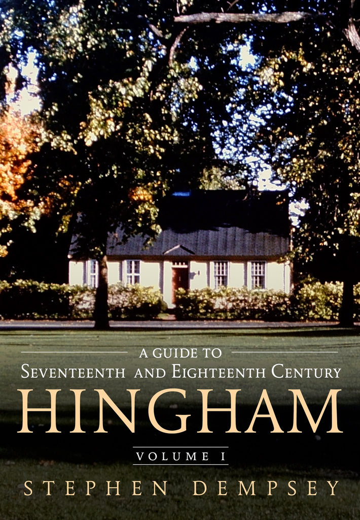 A Guide to Seventeenth and Eighteenth Century Hingham: Volume I