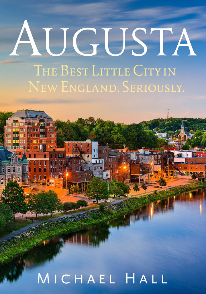 Augusta: The Best Little City in New England. Seriously.