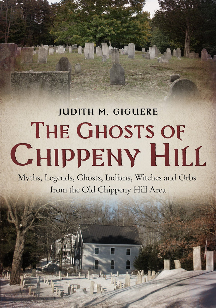 The Ghosts of Chippeny Hill: Myths, Legends, Ghosts, Indians, Witches and Orbs from the Old Chippeny