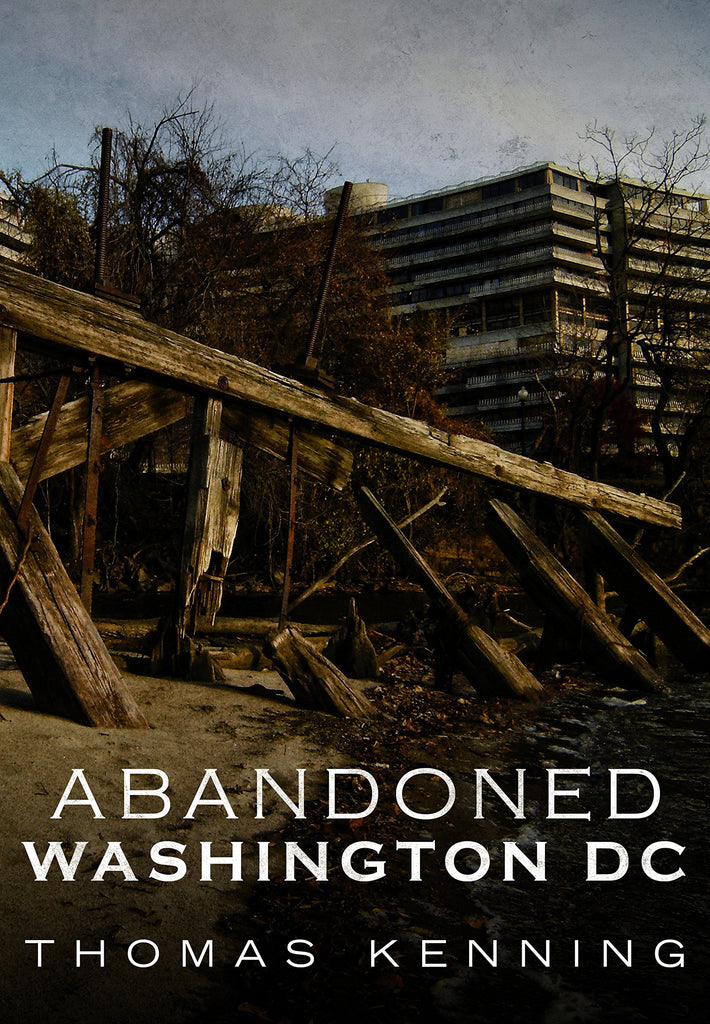 Abandoned Washington DC - available now from America Through Time